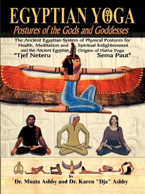 Egyptian Yoga Postures of the Gods and Goddesses by Muata Abhaya Ashby