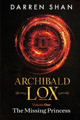 Archibald Lox Volume 1: The Missing Princess by Darren Shan