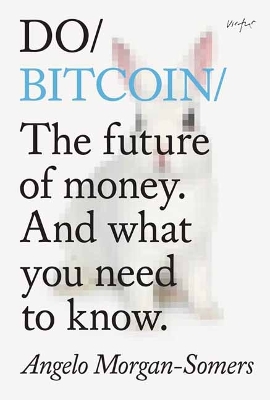 Do Bitcoin: The Future of Money. And What You Need to Know. book