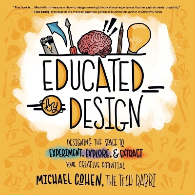 Educated by Design: Designing the Space to Experiment, Explore, and Extract Your Creative Potential book