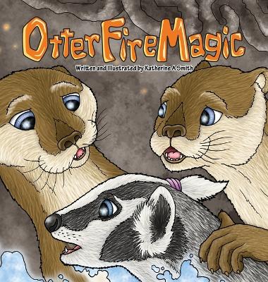 Otter Fire Magic by Katherine A Smith