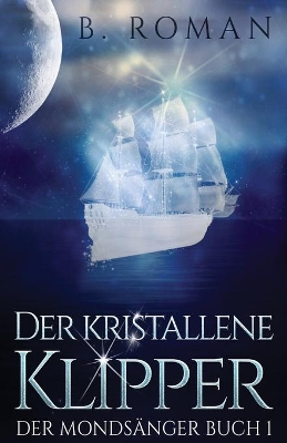 Der kristallene Klipper by B Roman