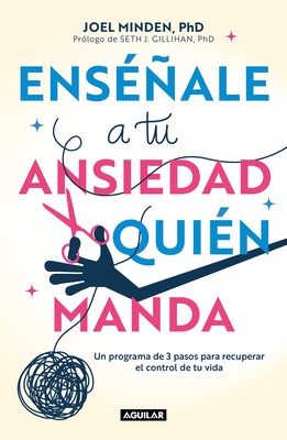 Enséñale a tu ansiedad quien manda: Un programa de 3 pasos para recuperar el con trol de tu vida / Show Your Anxiety Who's Boss book