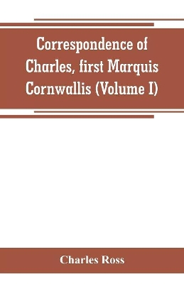 Correspondence of Charles, first Marquis Cornwallis (Volume I) book