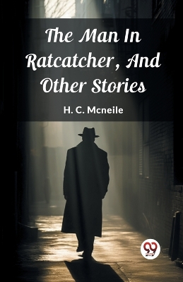 The Man In Ratcatcher, And Other Stories by H C McNeile