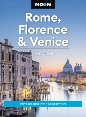 Moon Rome, Florence & Venice (Fourth Edition): Italy's Top Cities with the Best Day Trips book