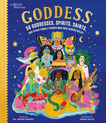 Goddess: 50 Goddesses, Spirits, Saints, and Other Female Figures Who Have Shaped Belief book