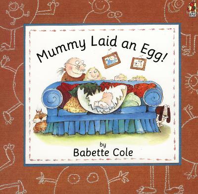 Mummy Laid An Egg! by Babette Cole