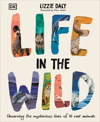 Life in the Wild: Observing the Mysterious Lives of 10 Real Animals book