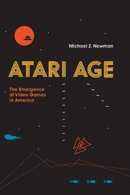 Atari Age: The Emergence of Video Games in America book