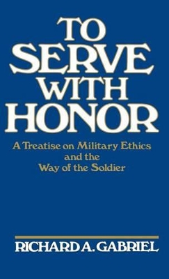 To Serve with Honor by Richard A. Gabriel