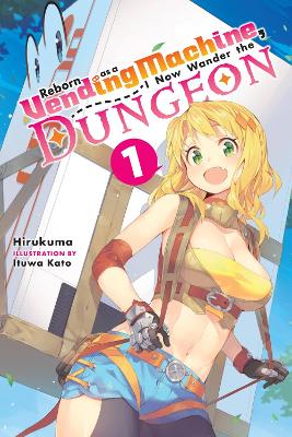 Reborn as a Vending Machine, I Now Wander the Dungeon, Vol. 1 (light novel) book