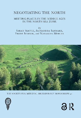 Negotiating the North: Meeting-Places in the Middle Ages in the North Sea Zone by Sarah Semple