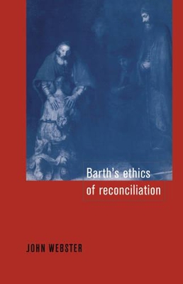 Barth's Ethics of Reconciliation by John Bainbridge Webster