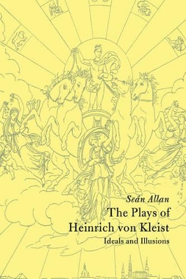 The Plays of Heinrich von Kleist by Seán Allan