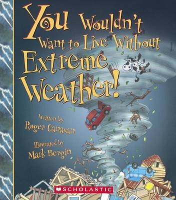 You Wouldn't Want to Live Without Extreme Weather! by Roger Canavan