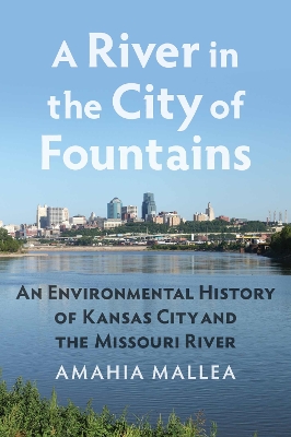 A River in the City of Fountains: An Environmental History of Kansas City and the Missouri River book