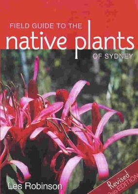 Field Guide to the Native Plants of Sydney by Les Robinson