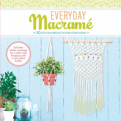 Everyday Macrame Kit: 10 Stylish Projects For Your Home book