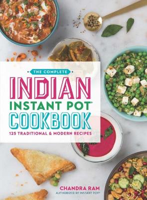 The Complete Indian Instant Pot® Cookbook: 125 Traditional and Modern Recipes book