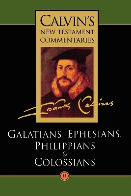 Calvin's New Testament Commentaries: Vol 11: The Epistles of Paul the Apostle to the Galatians, Ephesians, Philippians, and Colossians book