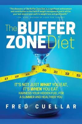 The Buffer Zone Diet: It's Not Just What You Eat, It's When You Eat. Harness Your Hidden Fuel for a Slimmer and Healthier You book