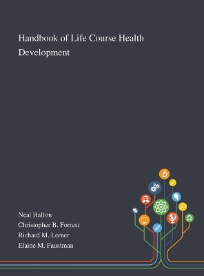 Handbook of Life Course Health Development by Neal Halfon