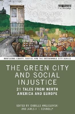 The Green City and Social Injustice: 21 Tales from North America and Europe by Isabelle Anguelovski