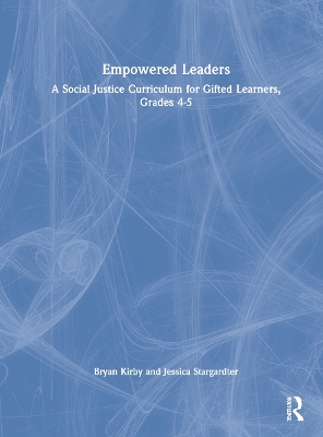 Empowered Leaders: A Social Justice Curriculum for Gifted Learners, Grades 4-5 book