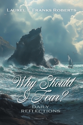 Why Should I Fear? Volume 2: Daily Reflections by Laurel E Franks Roberts
