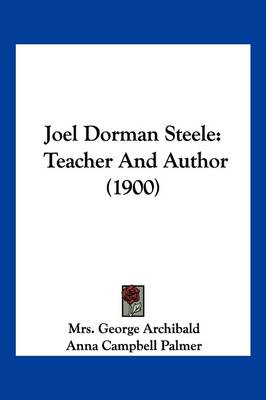 Joel Dorman Steele: Teacher And Author (1900) book