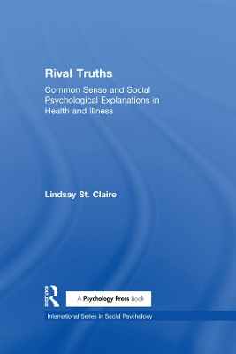 Rival Truths: Common Sense and Social Psychological Explanations in Health and Illness by Lindsay St Claire