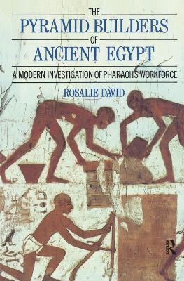 The Pyramid Builders of Ancient Egypt by A Rosalie David