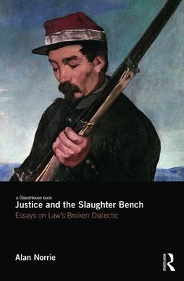 Justice and the Slaughter Bench: Essays on Law's Broken Dialectic book