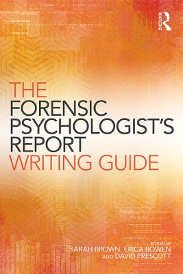 The The Forensic Psychologist's Report Writing Guide by Sarah Brown