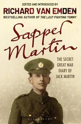 Sapper Martin: The Secret Great War Diary of Jack Martin by Richard van Emden