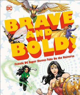 DC Brave and Bold!: Female DC Super Heroes Take On the Universe book