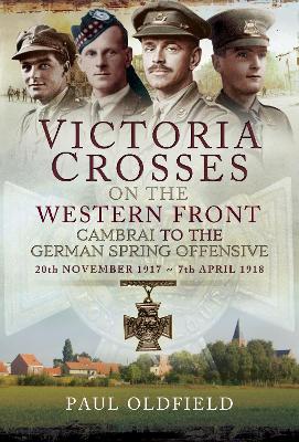 Victoria Crosses on the Western Front - Cambrai to the German Spring Offensive book