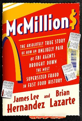 McMillions: The Absolutely True Story of How an Unlikely Pair of FBI Agents Brought Down the Most Supersized Fraud in Fast Food History book