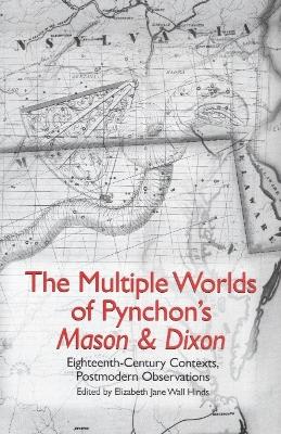 The Multiple Worlds of Pynchon's <I>Mason & Dixon</I> by Elizabeth Jane Wall Hinds