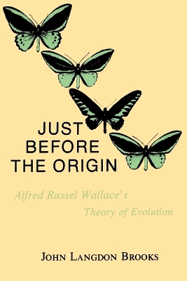 Just Before the Origin: Alfred Russel Wallace's Theory of Evolution book