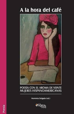 A la hora del cafe. Poesia con el aroma de veinte mujeres hispanoamericanas book