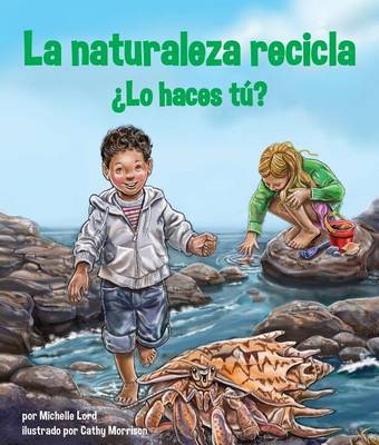 La Naturaleza Recicla--Lo Haces Tu? by Michelle Lord