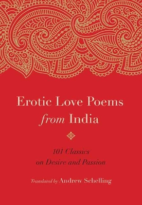 Erotic Love Poems from India: 101 Classics on Desire and Passion book