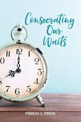 Consecrating Our Waits book