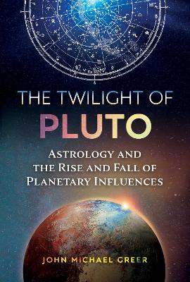 The Twilight of Pluto: Astrology and the Rise and Fall of Planetary Influences book