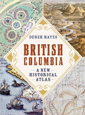 British Columbia: A New Historical Atlas book