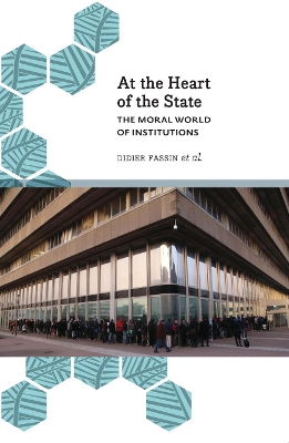 At the Heart of the State: The Moral World of Institutions by Didier Fassin