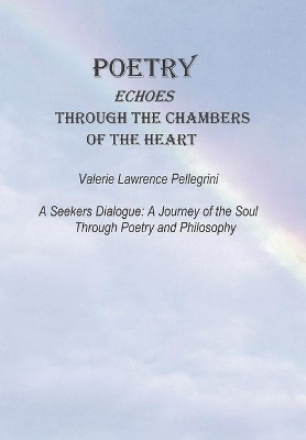 Poetry Echoes Through the Chambers of the Heart: A Seekers Dialogue: a Journey of the Soul Through Poetry and Philosophy book