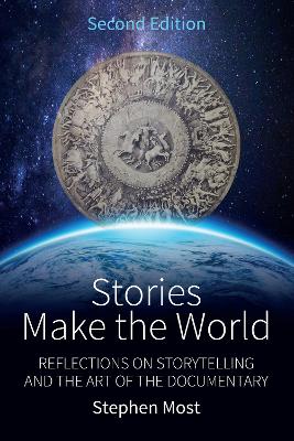Stories Make the World: Reflections on Storytelling and the Art of the Documentary book